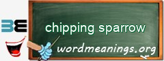 WordMeaning blackboard for chipping sparrow